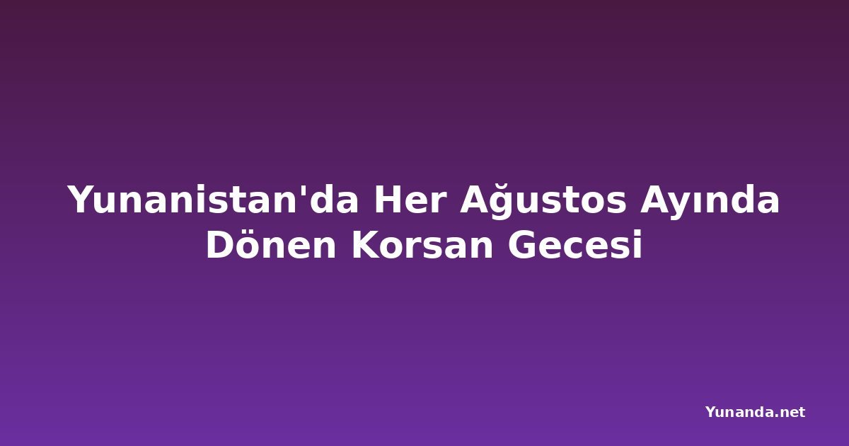 Yunanistan'da Her Ağustos Ayında Dönen Korsan Gecesi