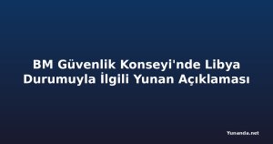 BM Güvenlik Konseyi'nde Libya Durumuyla İlgili Yunan Açıklaması
