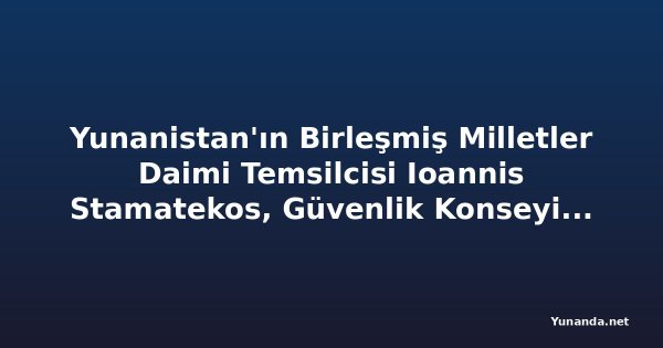 Yunanistan'ın Birleşmiş Milletler Daimi Temsilcisi Ioannis Stamatekos, Güvenlik Konseyi'ne Terörizm Tehdidi Konusunda Açıklama Yaptı