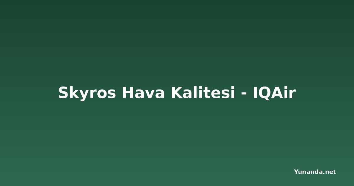 Skyros Hava Kalitesi - IQAir