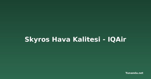 Skyros Hava Kalitesi - IQAir