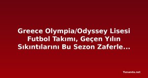 Greece Olympia/Odyssey Lisesi Futbol Takımı, Geçen Yılın Sıkıntılarını Bu Sezon Zaferle Telafi Etmek İstiyor