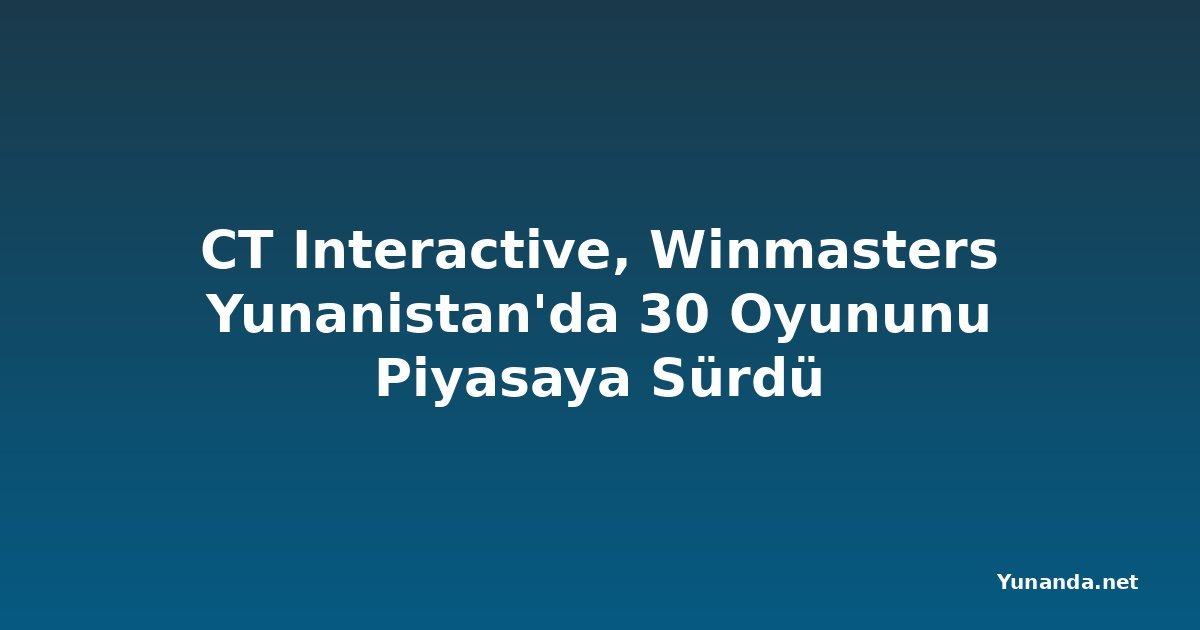 CT Interactive, Winmasters Yunanistan'da 30 Oyununu Piyasaya Sürdü