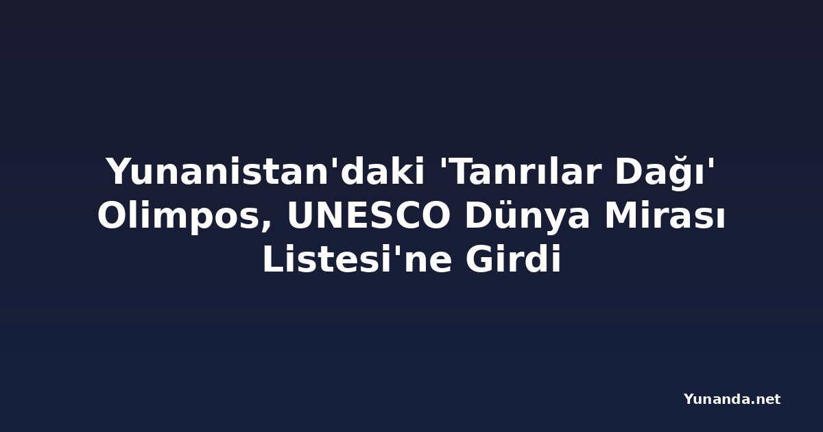 Yunanistan'daki 'Tanrılar Dağı' Olimpos, UNESCO Dünya Mirası Listesi'ne Girdi