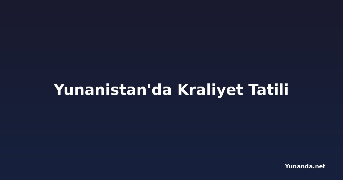 Yunanistan'da Kraliyet Tatili