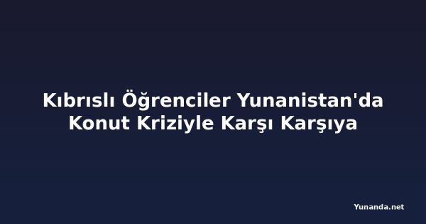 Kıbrıslı Öğrenciler Yunanistan'da Konut Kriziyle Karşı Karşıya