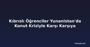 Kıbrıslı Öğrenciler Yunanistan'da Konut Kriziyle Karşı Karşıya