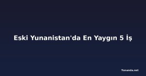 Eski Yunanistan'da En Yaygın 5 İş