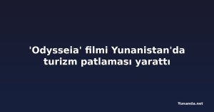 'Odysseia' filmi Yunanistan'da turizm patlaması yarattı