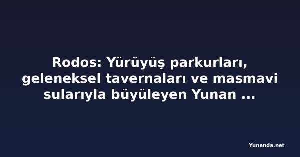 Rodos: Yürüyüş parkurları, geleneksel tavernaları ve masmavi sularıyla büyüleyen Yunan adası