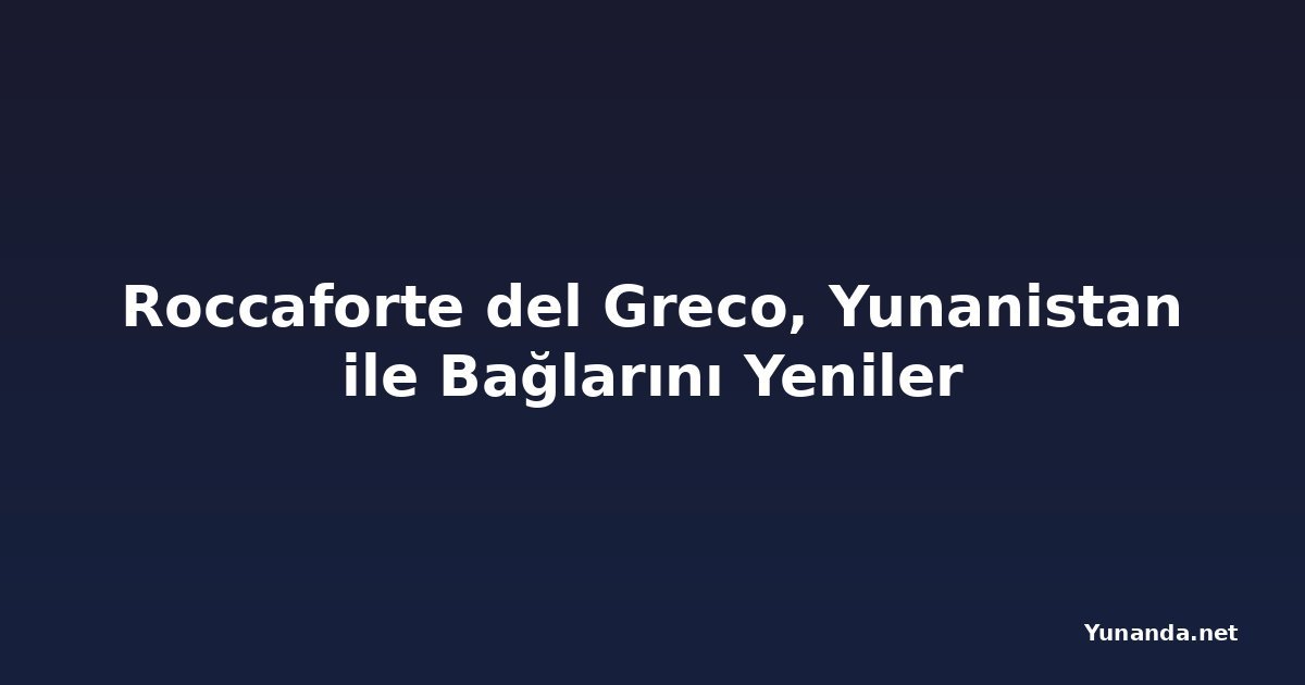 Roccaforte del Greco, Yunanistan ile Bağlarını Yeniler