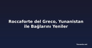 Roccaforte del Greco, Yunanistan ile Bağlarını Yeniler