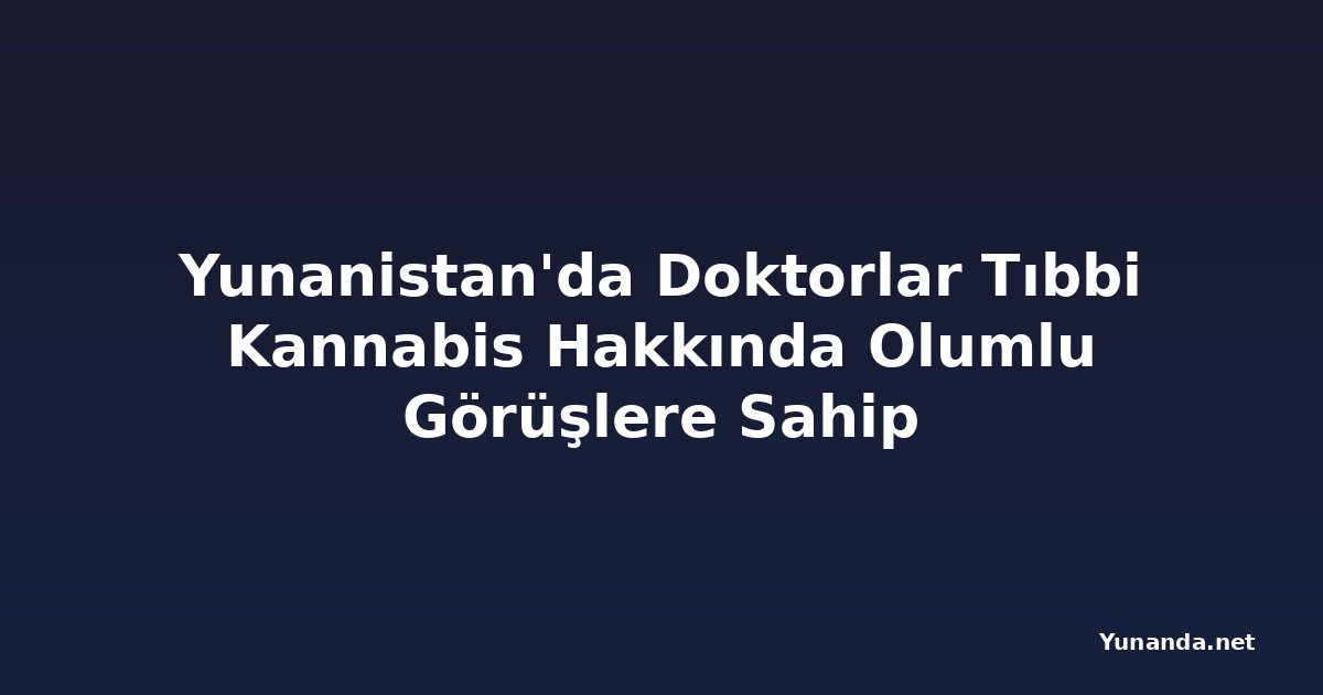 Yunanistan'da Doktorlar Tıbbi Kannabis Hakkında Olumlu Görüşlere Sahip
