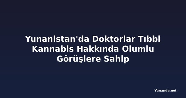 Yunanistan'da Doktorlar Tıbbi Kannabis Hakkında Olumlu Görüşlere Sahip