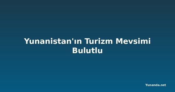 Yunanistan'ın Turizm Mevsimi Bulutlu