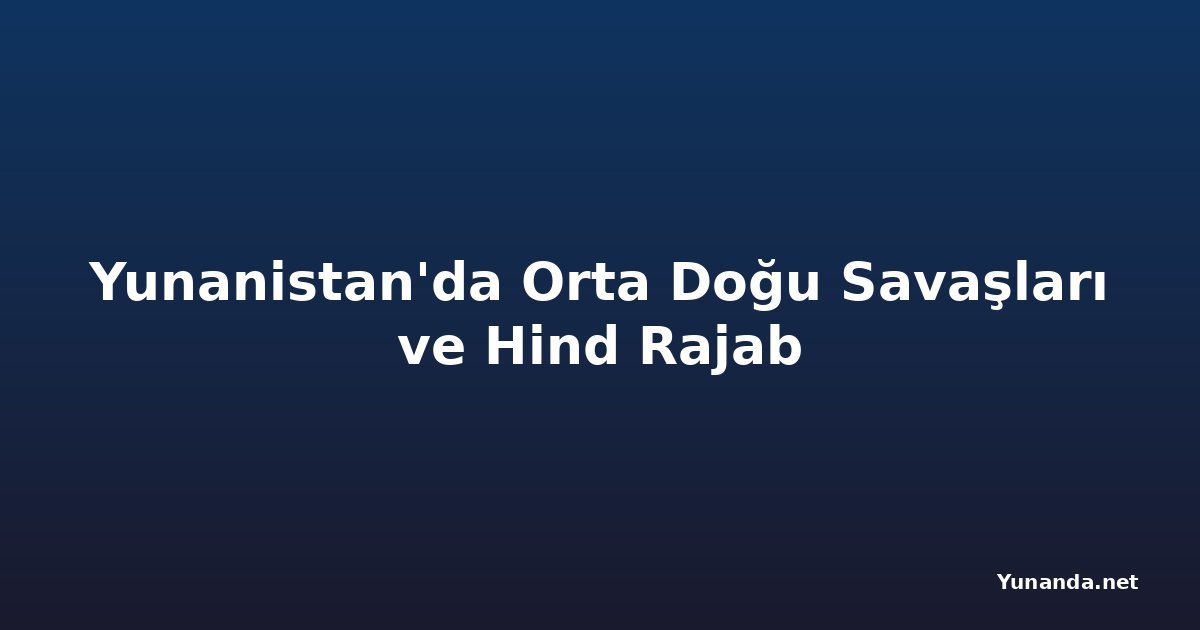 Yunanistan'da Orta Doğu Savaşları ve Hind Rajab