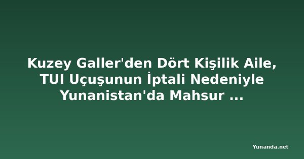 Kuzey Galler'den Dört Kişilik Aile, TUI Uçuşunun İptali Nedeniyle Yunanistan'da Mahsur Kaldı