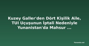 Kuzey Galler'den Dört Kişilik Aile, TUI Uçuşunun İptali Nedeniyle Yunanistan'da Mahsur Kaldı