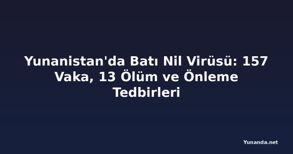 Yunanistan'da Batı Nil Virüsü: 157 Vaka, 13 Ölüm ve Önleme Tedbirleri