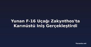 Yunan F-16 Uçağı Zakynthos'ta Karınüstü Iniş Gerçekleştirdi