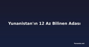 Yunanistan'ın 12 Az Bilinen Adası