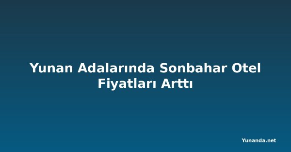 Yunan Adalarında Sonbahar Otel Fiyatları Arttı