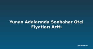 Yunan Adalarında Sonbahar Otel Fiyatları Arttı
