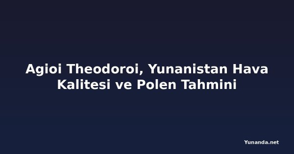 Agioi Theodoroi, Yunanistan Hava Kalitesi ve Polen Tahmini