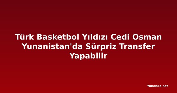 Türk Basketbol Yıldızı Cedi Osman Yunanistan'da Sürpriz Transfer Yapabilir