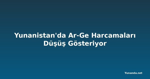 Yunanistan'da Ar-Ge Harcamaları Düşüş Gösteriyor