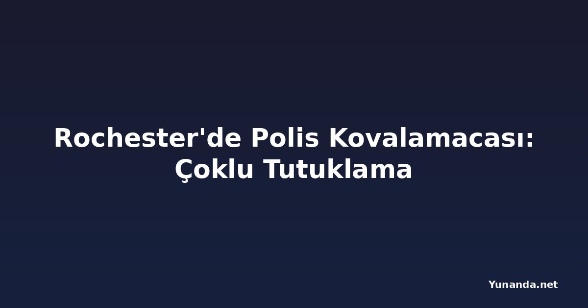 Rochester'de Polis Kovalamacası: Çoklu Tutuklama