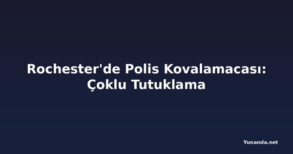Rochester'de Polis Kovalamacası: Çoklu Tutuklama