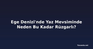 Ege Denizi'nde Yaz Mevsiminde Neden Bu Kadar Rüzgarlı?