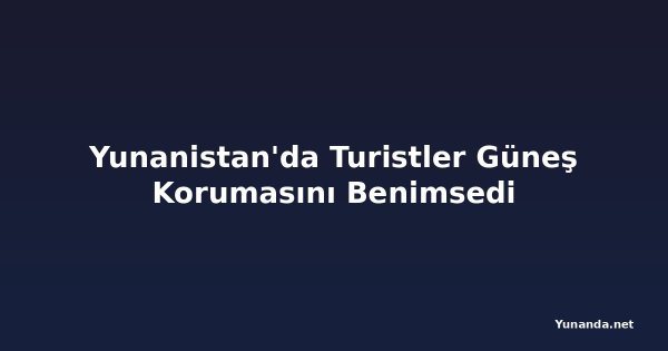 Yunanistan'da Turistler Güneş Korumasını Benimsedi