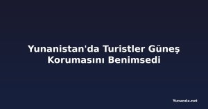 Yunanistan'da Turistler Güneş Korumasını Benimsedi
