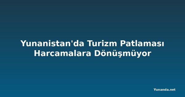 Yunanistan'da Turizm Patlaması Harcamalara Dönüşmüyor