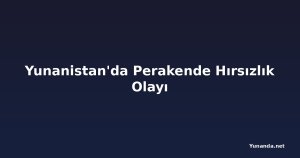 Yunanistan'da Perakende Hırsızlık Olayı