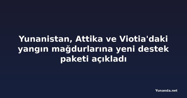 Yunanistan, Attika ve Viotia'daki yangın mağdurlarına yeni destek paketi açıkladı