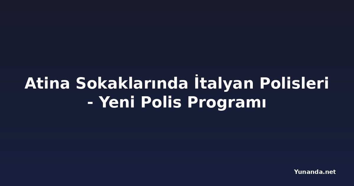 Atina Sokaklarında İtalyan Polisleri - Yeni Polis Programı