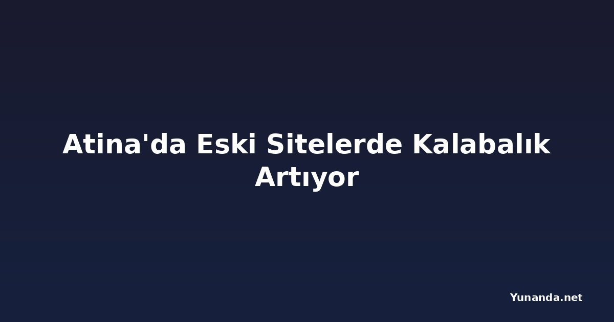 Atina'da Eski Sitelerde Kalabalık Artıyor