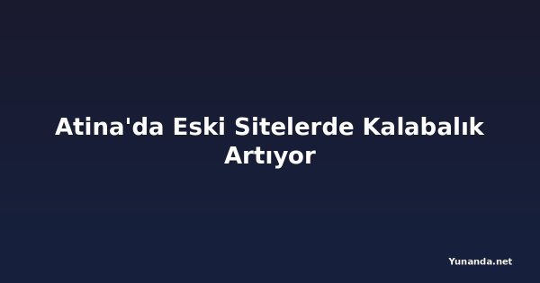 Atina'da Eski Sitelerde Kalabalık Artıyor