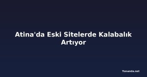 Atina'da Eski Sitelerde Kalabalık Artıyor