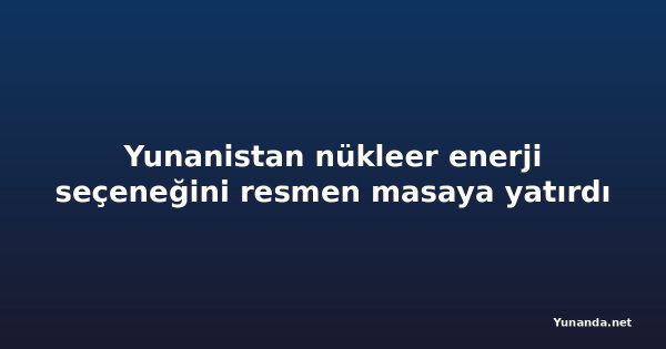 Yunanistan nükleer enerji seçeneğini resmen masaya yatırdı