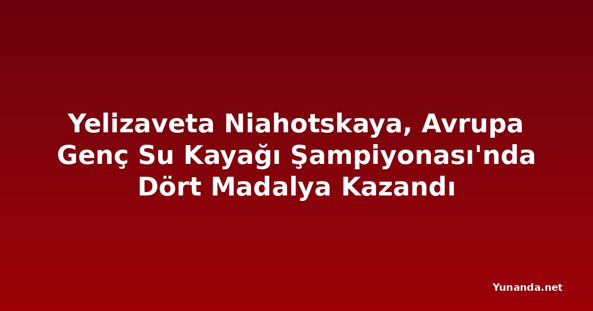 Yelizaveta Niahotskaya, Avrupa Genç Su Kayağı Şampiyonası'nda Dört Madalya Kazandı