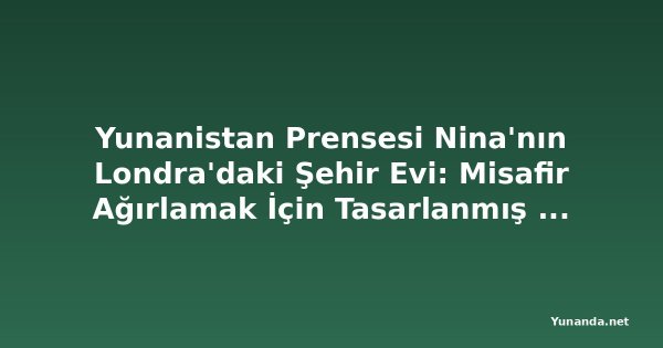 Yunanistan Prensesi Nina'nın Londra'daki Şehir Evi: Misafir Ağırlamak İçin Tasarlanmış Bir Şaheser