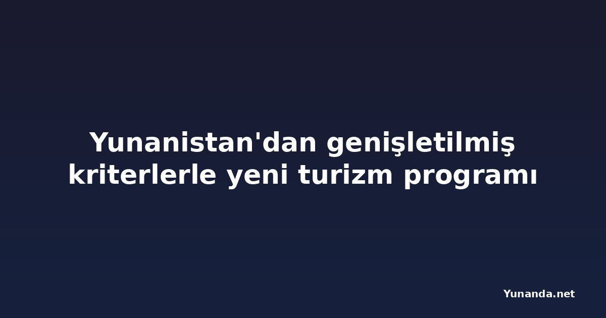 Yunanistan'dan genişletilmiş kriterlerle yeni turizm programı