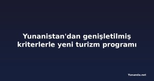 Yunanistan'dan genişletilmiş kriterlerle yeni turizm programı