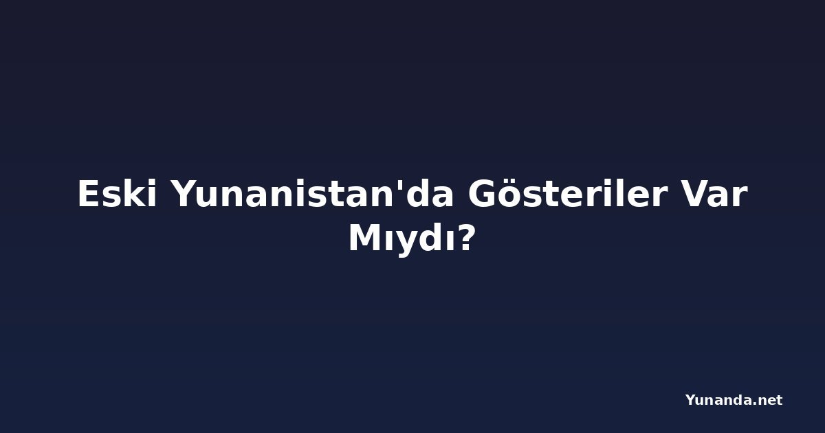 Eski Yunanistan'da Gösteriler Var Mıydı?