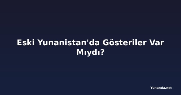 Eski Yunanistan'da Gösteriler Var Mıydı?