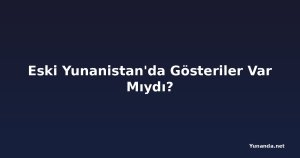 Eski Yunanistan'da Gösteriler Var Mıydı?